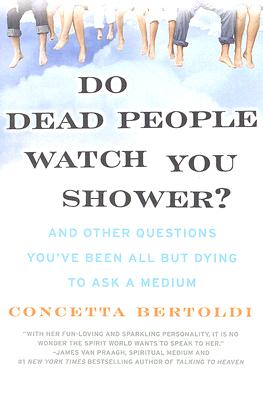 Do Dead People Watch You Shower?