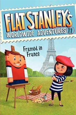 Flat Stanley''s Worldwide Adventures #11: Framed in France