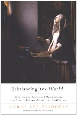 Rebalancing the World Why Women Belong and Men Compete and How to Restore the Ancient Equilibr