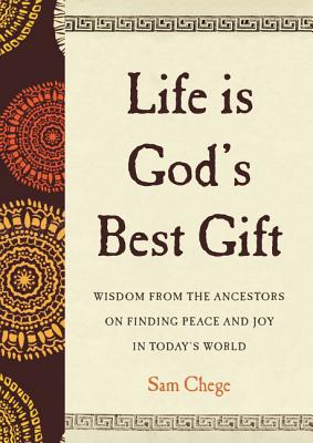 Life Is God's Best Gift: Wisdom from the Ancestors on Finding Peace and Joy in Today’s World