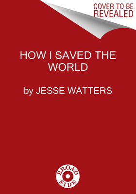 How I Saved the World