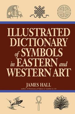 Illustrated Dictionary Of Symbols In Eastern And Western Art