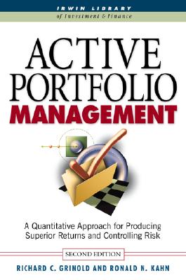 Active Portfolio Management: A Quantitative Approach for Producing Superior Returns and Selecting Superior Returns and Controlling Risk