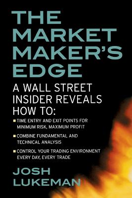 The Market Maker's Edge:  A Wall Street Insider Reveals How to:  Time Entry and Exit Points for Minimum Risk, Maximum Profit; Combine Fundamental and Technical Analysis; Control Your Trading Environment Every Day, Every Trade