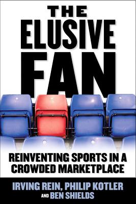 The Elusive Fan: Reinventing Sports in a Crowded Marketplace