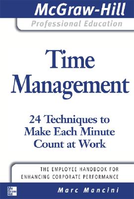 Time Management: 24 Techniques to Make Each Minute Count at Work