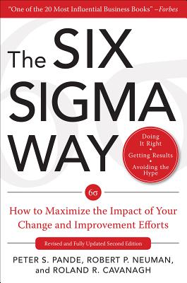 The Six Sigma Way:  How to Maximize the Impact of Your Change and Improvement Efforts, Second edition