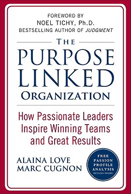 The Purpose Linked Organization: How Passionate Leaders Inspire Winning Teams and Great Results