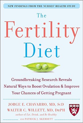 The Fertility Diet: Groundbreaking Research Reveals Natural Ways to Boost Ovulation and Improve Your Chances of Getting Pregnant