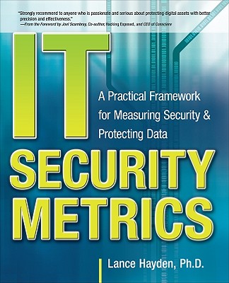 IT Security Metrics: A Practical Framework for Measuring Security & Protecting Data