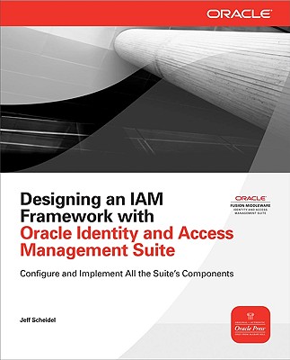 Designing an IAM Framework with Oracle Identity and Access Management Suite