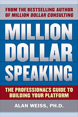 Million Dollar Speaking: The Professional's Guide to Building Your Platform