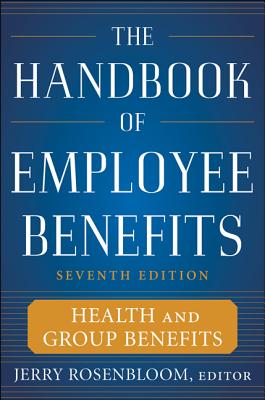 The Handbook of Employee Benefits: Health and Group Benefits 7/E