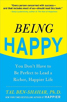 Being Happy: You Don't Have to Be Perfect to Lead a Richer, Happier Life