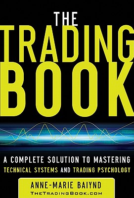 The Trading Book: A Complete Solution to Mastering Technical Systems and Trading Psychology