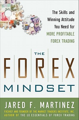 The Forex Mindset: The Skills and Winning Attitude You Need for More Profitable Forex Trading