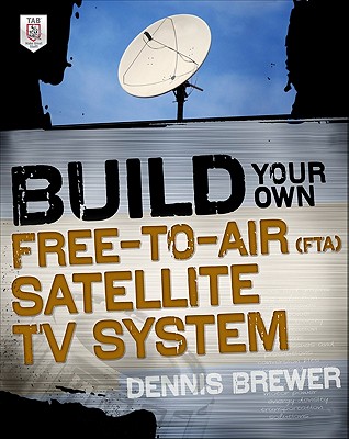 Build Your Own Free-to-Air (FTA) Satellite TV System