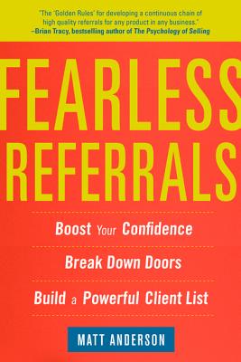 Fearless Referrals: Boost Your Confidence, Break Down Doors, and Build a Powerful Client List