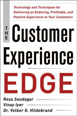 The Customer Experience Edge: Technology and Techniques for Delivering an Enduring, Profitable and Positive Experience to Your Customers