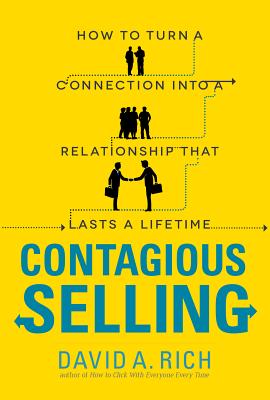 Contagious Selling: How to Turn a Connection into a Relationship that Lasts a Lifetime