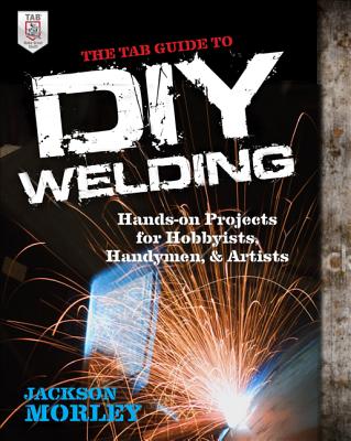 The TAB Guide to DIY Welding