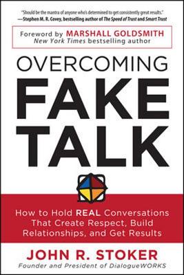 Overcoming Fake Talk: How to Hold REAL Conversations that Create Respect, Build Relationships, and Get Results