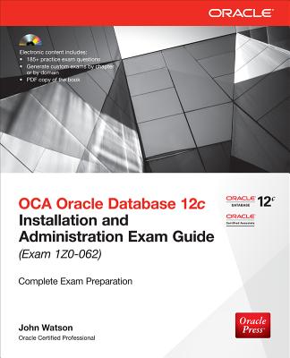 OCA Oracle Database 12c Installation and Administration Exam Guide (Exam 1Z0-062)