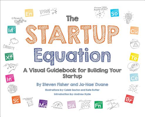 The Startup Equation: A Visual Guidebook to Building Your Startup