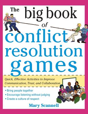 The Big Book of Conflict Resolution Games: Quick, Effective Activities to Improve Communication, Trust and Collaboration (H/C)