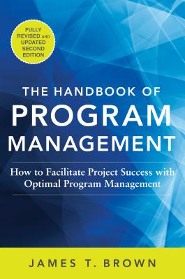 The Handbook of Program Management: How to Facilitate Project Success with Optimal Program Management, Second Edition