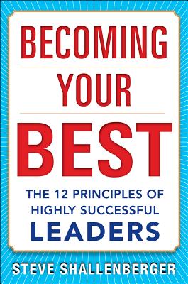 Becoming Your Best: The 12 Principles of Highly Successful Leaders