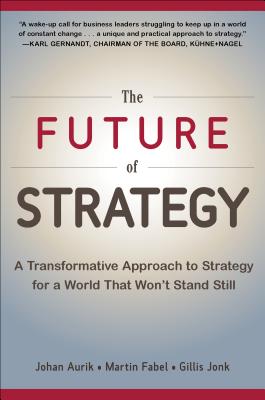 The Future of Strategy: A Transformative Approach to Strategy for a World That Won’t Stand Still