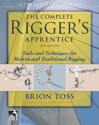 The Complete Rigger's Apprentice: Tools and Techniques for Modern and Traditional Rigging, Second Edition