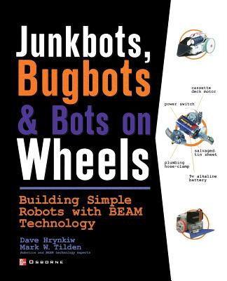 JunkBots, Bugbots, and Bots on Wheels: Building Simple Robots With BEAM Technology