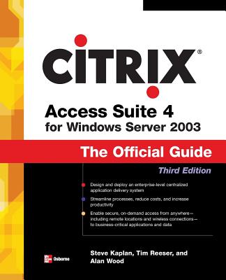 Citrix Access Suite 4 for Windows Server 2003: The Official Guide, Third Edition