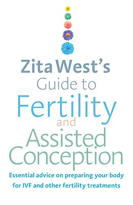Zita West''s Guide to Fertility and Assisted Conception