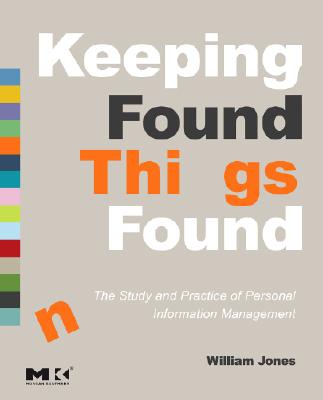 Keeping Found Things Found: The Study and Practice of Personal Information Management