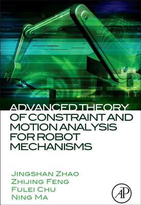 Advanced Theory of Constraint and Motion Analysis for Robot Mechanisms