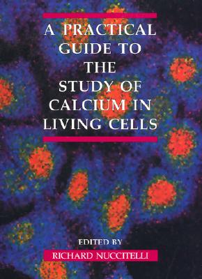 A Practical Guide to the Study of Calcium in Living Cells