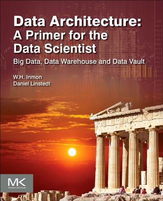 Data Architecture: A Primer for the Data Scientist