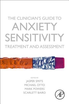 The Clinician's Guide to Anxiety Sensitivity Treatment and Assessment