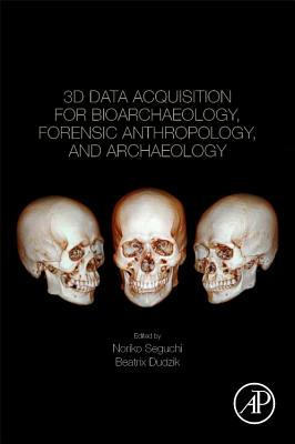 3D Data Acquisition for Bioarchaeology, Forensic Anthropology, and Archaeology