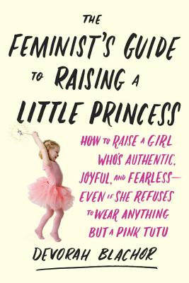 Feminist's Guide to Raising a Little Princess