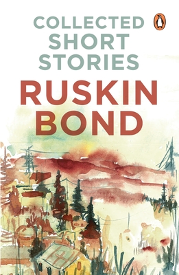 Collected Short Stories (70 brilliant short stories from A Face in Dark The Kitemaker The Tunnel The Room of Many Colours Dust on the Mountain and 'Times Stops at Shamli by Ruskin Bond)