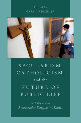 Secularism, Catholicism, and the Future of Public Life