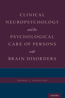 Clinical Neuropsychology and the Psychological Care of Persons with Brain Disorders