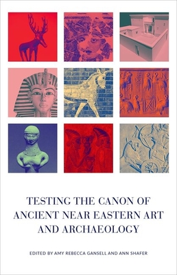 Testing the Canon of Ancient Near Eastern Art and Archaeology