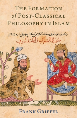 The Formation of Post-Classical Philosophy in Islam