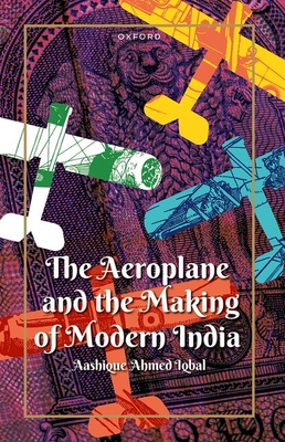 The Aeroplane and the Making of Modern India