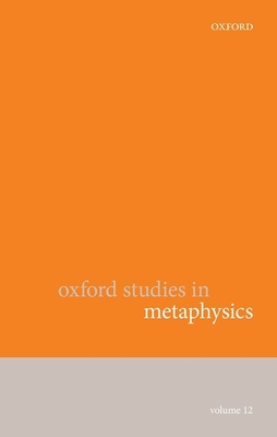 Oxford Studies in Metaphysics Volume 12